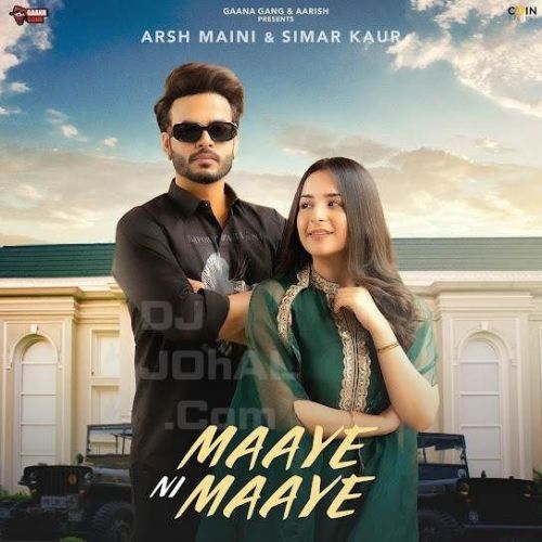 Maaye Ni Maaye Arsh Maini, Simar Kaur Mp3 Song Download