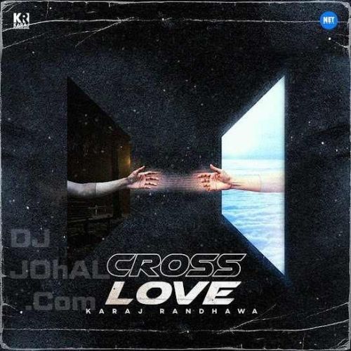 Cross Love Karaj Randhawa Mp3 Song Download