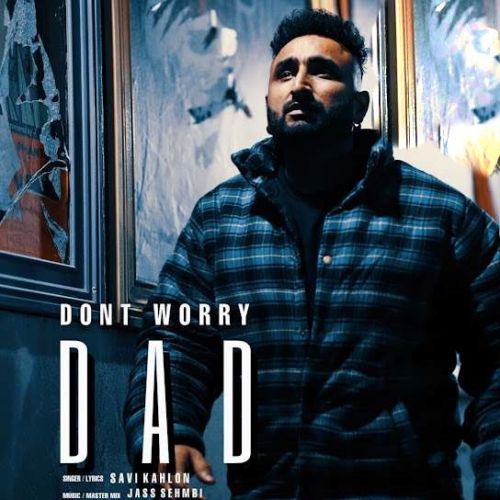 Dont Worry Dad Savi Kahlon Mp3 Song Download