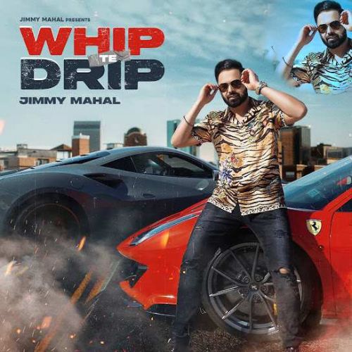 Whip Te Drip Jimmy Mahal Mp3 Song Download