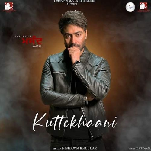 Kuttekhaani Nishawn Bhullar Mp3 Song Download