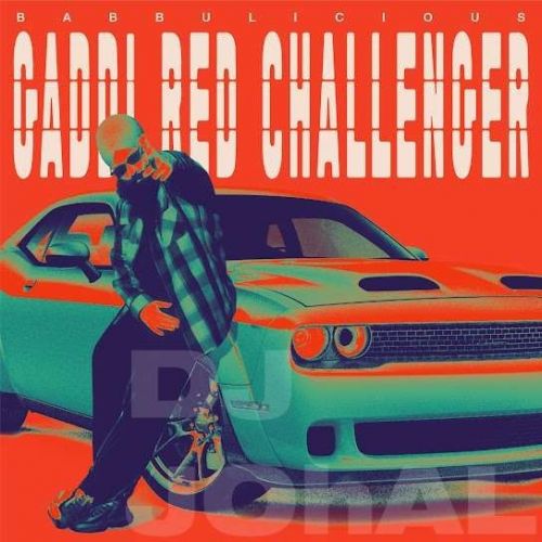 Gaddi Red Challenger Babbulicious new mp3 song free download, Gaddi Red Challenger Babbulicious full album