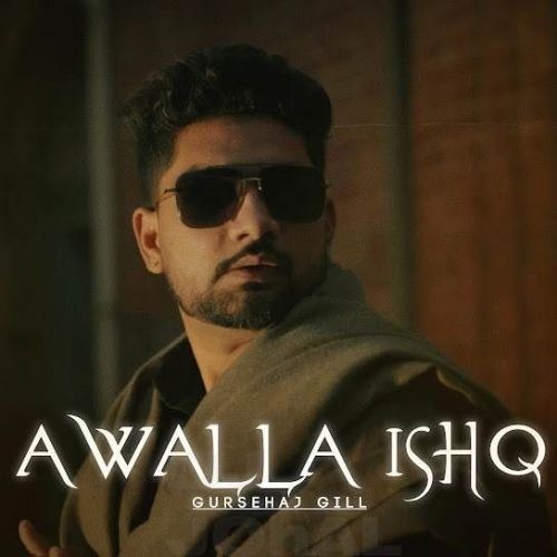 Awalla Ishq Gursehaj Gill Mp3 Song Download