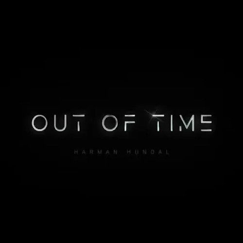 Out of Time Harman Hundal Mp3 Song Download