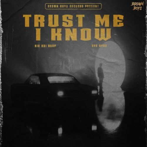 Trust Me I Know Big Boi Deep, Byg Byrd Mp3 Song Download