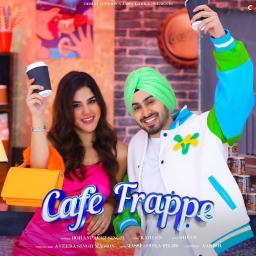 Cafe Frappe Rohanpreet Singh Mp3 Song Download