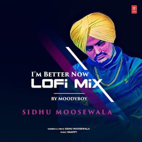 I m Better Now (Lofi Mix) DJ Moody, Sidhu Moose wala Mp3 Song Download