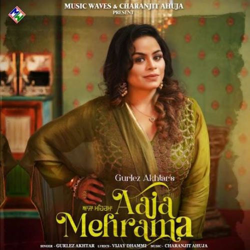 Aaja Mehrama Gurlez Akhtar Mp3 Song Download