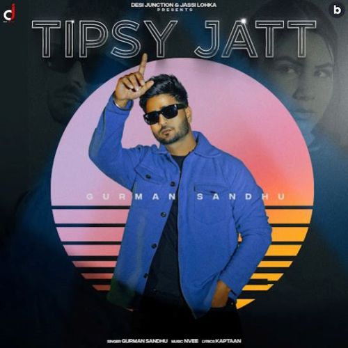 Tipsy Jatt Gurman Sandhu Mp3 Song Download