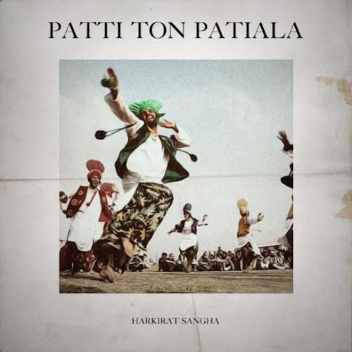Patti Ton Patiala Harkirat Sangha Mp3 Song Download
