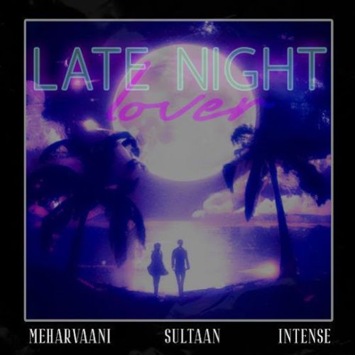 Late Night Lover Mehar Vaani, Sultaan Mp3 Song Download