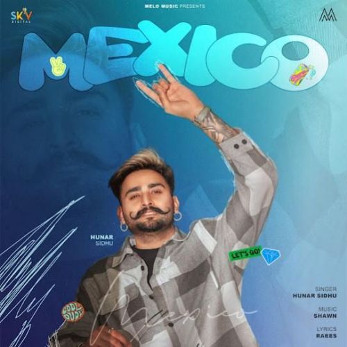 Mexico Hunar Sidhu Mp3 Song Download