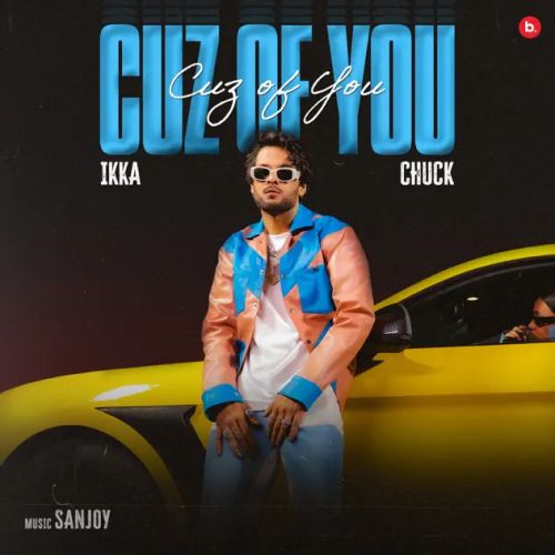 Cuz of You Ikka, Chuck Mp3 Song Download