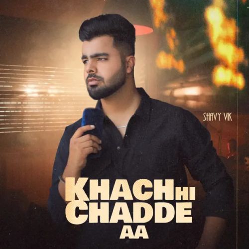 Khach Hi Chadde Aa Shavy Vik Mp3 Song Download