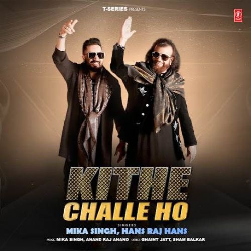 Kithe Challe Ho Mika Singh, Hans Raj Hans Mp3 Song Download DjPunjab Download