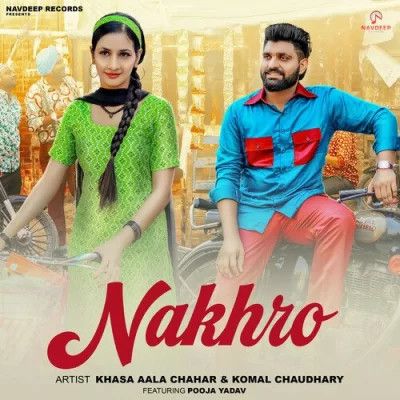 Nakhro Khasa Aala Chahar, Komal Chaudhary Mp3 Song Download
