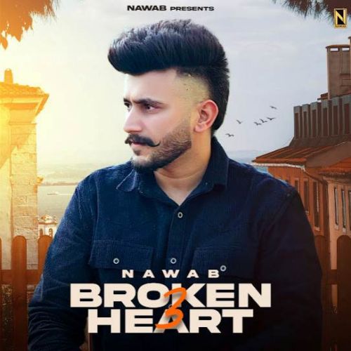 Broken Heart 3 Nawab Mp3 Song Download DjPunjab Download