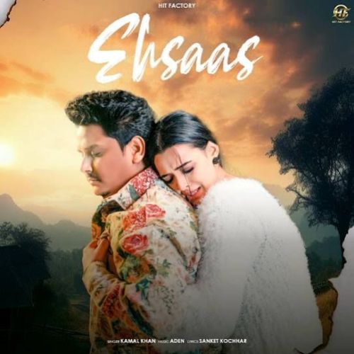 Ehsaas Kamal Khan Mp3 Song Download DjPunjab Download