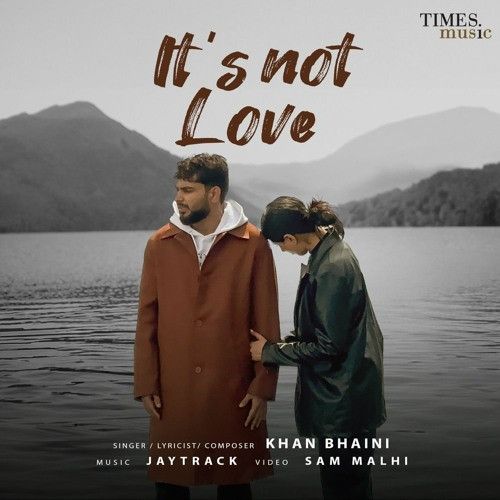 Its Not Love Khan Bhaini Mp3 Song Download DjPunjab Download