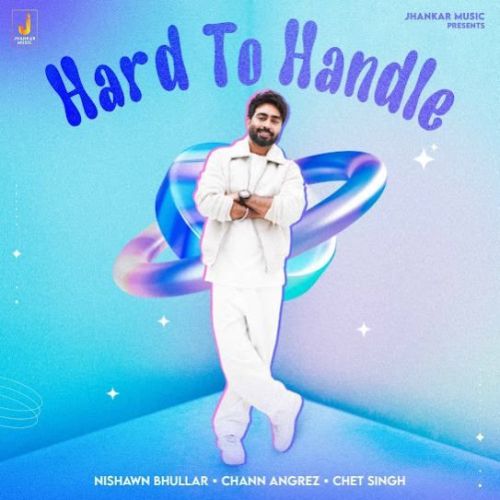 Hard To Handle Nishawn Bhullar Mp3 Song Download DjPunjab Download