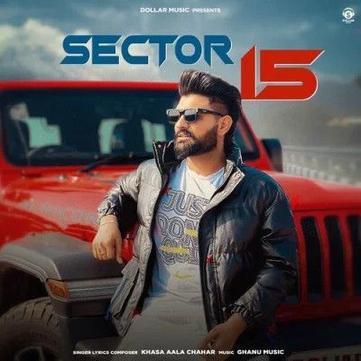 Sector 15 Khasa Aala Chahar Mp3 Song Download DjPunjab Download
