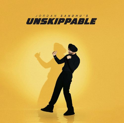 Unskippable Jordan Sandhu Mp3 Song Download