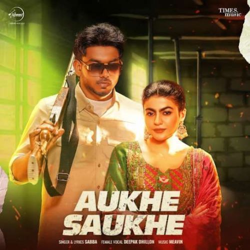 Aukhe Saukhe SABBA Mp3 Song Download