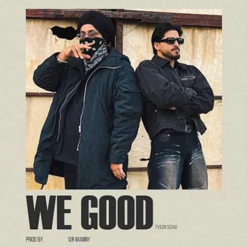 We Good Tyson Sidhu Mp3 Song Download